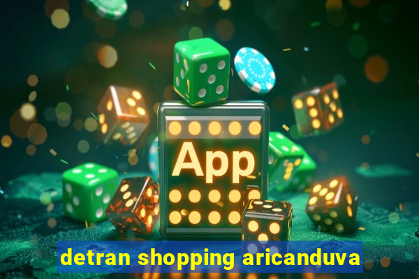 detran shopping aricanduva